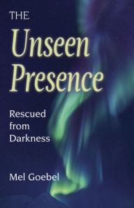 The Unseen Presence: Rescued from Darkness: Rescued From Darkness