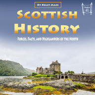 Scottish History: Forces, Facts, and Highlanders of the North