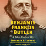 Benjamin Franklin Butler: A Noisy, Fearless Life