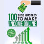 100 Side Hustles To Make Extra Income Online: The Ultimate Strategy Plan