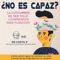 ¿No es capaz? La costumbre de ser feliz: ¡Comprender para florecer!