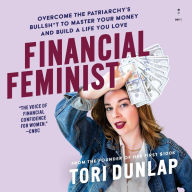 Financial Feminist: Overcome the Patriarchy's Bullsh*t to Master Your Money and Build a Life You Love
