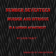 Number Seventeen: Murder and Intrigue In a London Apartment