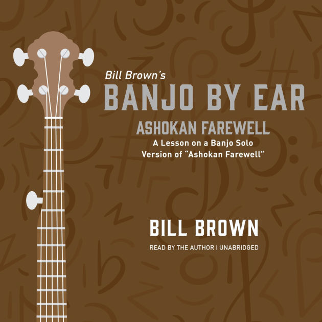 Ashokan Farewell A Lesson on a Banjo Solo Version of “Ashokan Farewell” by Bill Brown