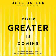 Your Greater Is Coming: Discover the Path to Your Bigger, Better, and Brighter Future