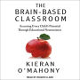 The Brain-Based Classroom: Accessing Every Child's Potential Through Educational Neuroscience