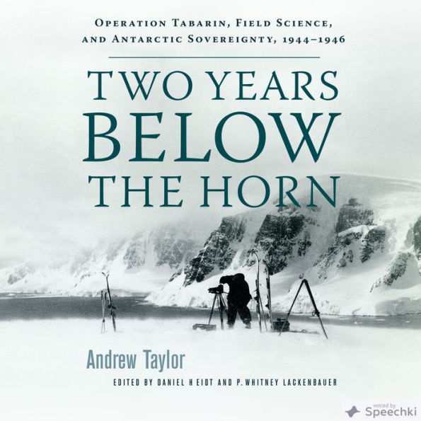Two Years Below the Horn: Operation Tabarin, Field Science, and Antarctic Sovereignty, 1944-1946