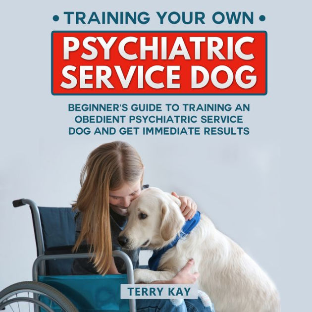 Service Dog: Training Your Own Psychiatric Service Dog: Beginner's Guide to Training an Obedient Psychiatric Service Dog and Get Immediate Results, (Book 1) by Terry Kay, Bill Franchuk | 2940175414258 | Audiobook ( Service Dog: Training Your Own Psychiatric Service Dog: Beginner's Guide to Training an Obedient Psychiatric Service Dog and Get Immediate Results, (Book 1) by Terry Kay, Bill Franchuk | 2940175414258 | Audiobook (