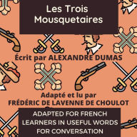 Les Trois Mousquetaires: Adapted for French learners - In useful French words for conversation - French Intermediate