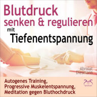 Blutdruck Senken & Regulieren mit Tiefenentspannung: Autogenes Training, Progressive Muskelentspannung, Meditation gegen Bluthochdruck