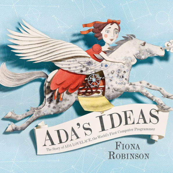 Ada's Ideas: The Story of Ada Lovelace, the World's First Computer Programmer