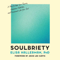 Soulbriety: A Plan to Heal Your Trauma, Overcome Addiction, and Reconnect with Your Soul