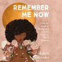 Remember Me Now: A Journey Back to Myself and a Love Letter to Black Women
