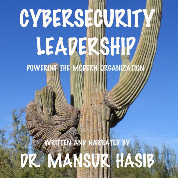 Cybersecurity Leadership: Powering the Modern Organization