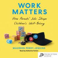 Work Matters: How Parents' Jobs Shape Children's Well-Being