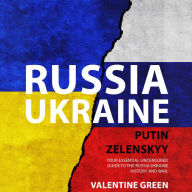 RUSSIA UKRAINE, PUTIN ZELENSKYY: Your Essential Uncensored Guide To The Russia Ukraine History And War.