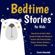 Bedtime Stories For Kids: Sleep Stories for Kids to Relax Through the Night with Collection of Fantastic Tales Featuring Fables, Dragons, Unicorns, Dinosaurs¿& Christmas Stories.