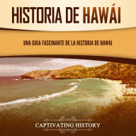 Historia de Hawái: Una guía fascinante de la historia de Hawai¿i