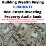 Building Wealth Buying FLORIDA FL Real Estate Investing Property Audio Book: Find & Finance Wholesale, Foreclosure & Tax Lien Homes, House Flipping & Rental Management