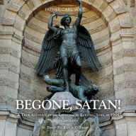 Begone Satan: A Soul Stirring Account of Diabolical Possession in Iowa