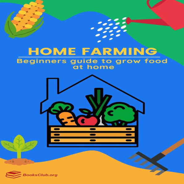 Home Farming: Beginners guide to grow food at home