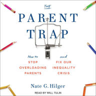 The Parent Trap: How to Stop Overloading Parents and Fix Our Inequality Crisis