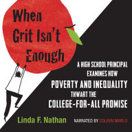 When Grit Isn't Enough: A High School Principal Examines How Poverty and Inequality Thwart the College-for-All Promise