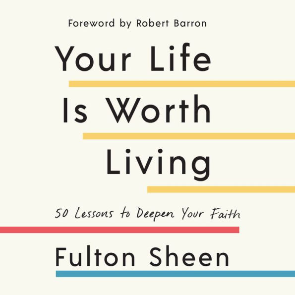 Your Life is Worth Living: 50 Lessons to Deepen Your Faith