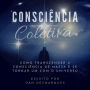 Consciência Coletiva: Como Transcender a Consciência de Massa e Se Tornar Um com o Universo