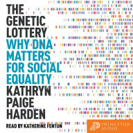 The Genetic Lottery: Why DNA Matters for Social Equality