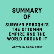 Summary of Suraiya Faroqhi's The Ottoman Empire and the World Around It