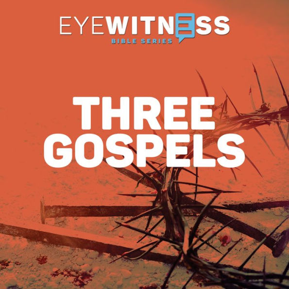 Eyewitness Bible Series: Three Gospels