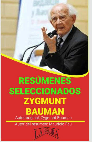 ZYGMUNT BAUMAN: RESÚMENES SELECCIONADOS: VIGILANCIA LÍQUIDA, GLOBALIZACIÓN, CONSUMO, POBREZA, MODERNIDAD Y HOLOCAUSTO (Abridged)