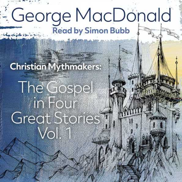 Christian Mythmakers: The Gospel in the Great Stories, Vol. 1