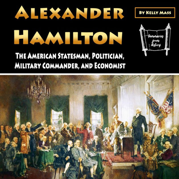 Alexander Hamilton The American Statesman, Politician, Military