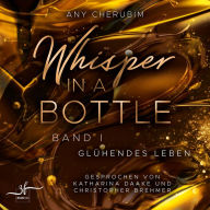 Whisper In A Bottle - Glühendes Leben: Liebesroman