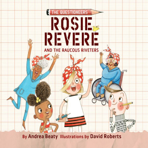 Rosie Revere and the Raucous Riveters (The Questioneers Series #1)