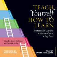 Teach Yourself How to Learn: Strategies You Can Use to Ace Any Course at Any Level