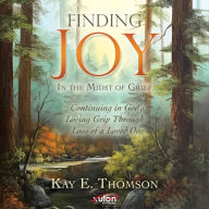 Finding JOY In the Midst of Grief: Continuing in God's Loving Grip Through Loss of a Loved One