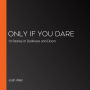 Only If You Dare: 13 Stories of Darkness and Doom