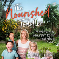 The Nourished Toddler: The essential guide to navigating toddler feeding from 1-5 years.