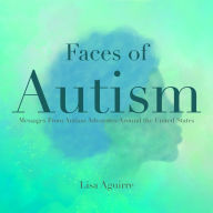 Faces of Autism: Messages From Autism Advocates Around the United States