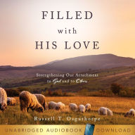 Filled with His Love: Strengthening Our Attachment to God and to Others