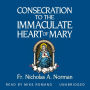Consecration to the Immaculate Heart of Mary: According to the Spirit of St. Louis De Montfort's True Devotion to Mary