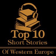 Top 10 Short Stories, The - Western Europe: The top ten short stories of all time written by authors from Western Europe.