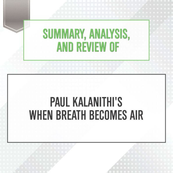 Summary, Analysis, and Review of Paul Kalanithi's When Breath Becomes Air