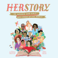 HerStory: 50 Women and Girls Who Shook Up the World