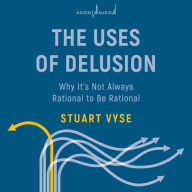 The Uses of Delusion: Why It's Not Always Rational to Be Rational