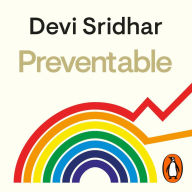 Preventable: How a Pandemic Changed the World & How to Stop the Next One