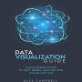 Data Visualization Guide: Clear Introduction to Data Mining, Analysis, and Visualization